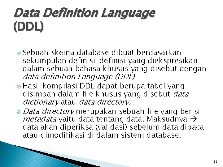 Data Definition Language (DDL) { Sebuah skema database dibuat berdasarkan sekumpulan definisi-definisi yang diekspresikan