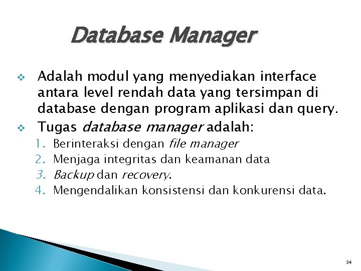 Database Manager v v Adalah modul yang menyediakan interface antara level rendah data yang