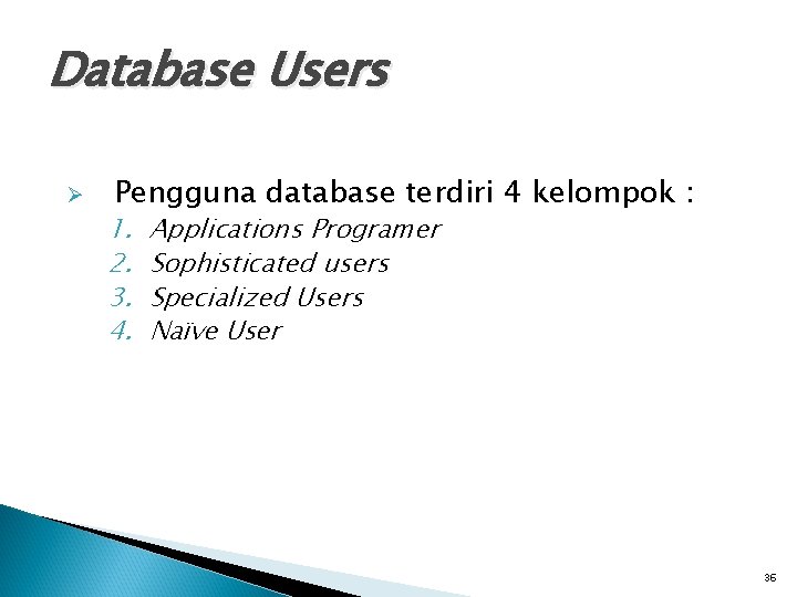 Database Users Ø Pengguna database terdiri 4 kelompok : 1. 2. 3. 4. Applications