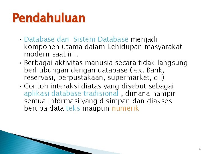 Pendahuluan • Database dan Sistem Database menjadi komponen utama dalam kehidupan masyarakat modern saat