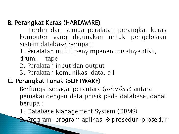 B. Perangkat Keras (HARDWARE) Terdiri dari semua peralatan perangkat keras komputer yang digunakan untuk