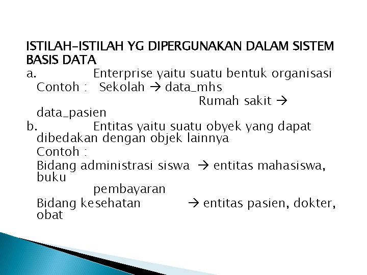 ISTILAH-ISTILAH YG DIPERGUNAKAN DALAM SISTEM BASIS DATA a. Enterprise yaitu suatu bentuk organisasi Contoh