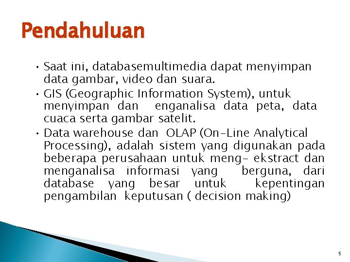 Pendahuluan • Saat ini, databasemultimedia dapat menyimpan data gambar, video dan suara. • GIS