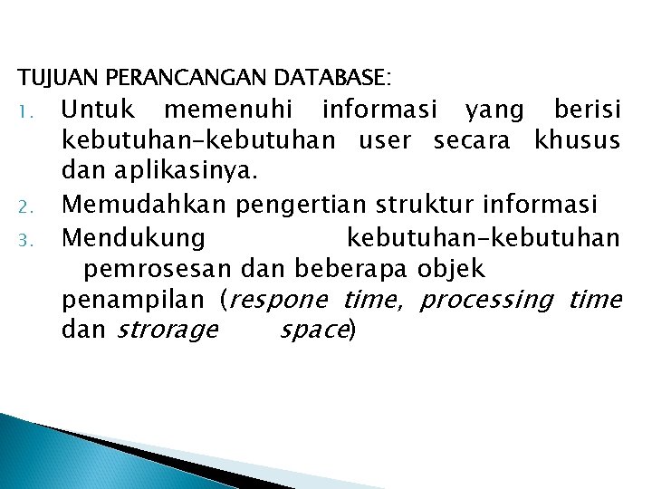 TUJUAN PERANCANGAN DATABASE: 1. 2. 3. Untuk memenuhi informasi yang berisi kebutuhan–kebutuhan user secara