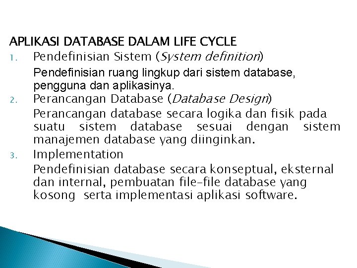 APLIKASI DATABASE DALAM LIFE CYCLE 1. Pendefinisian Sistem (System definition) Pendefinisian ruang lingkup dari