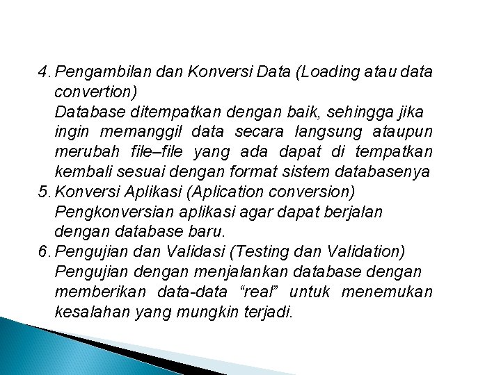 4. Pengambilan dan Konversi Data (Loading atau data convertion) Database ditempatkan dengan baik, sehingga