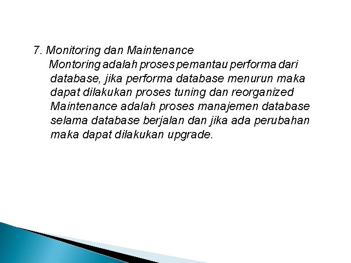 7. Monitoring dan Maintenance Montoring adalah proses pemantau performa dari database, jika performa database