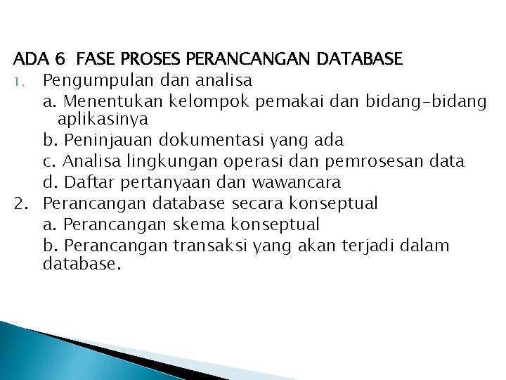 ADA 6 FASE PROSES PERANCANGAN DATABASE 1. Pengumpulan dan analisa a. Menentukan kelompok pemakai