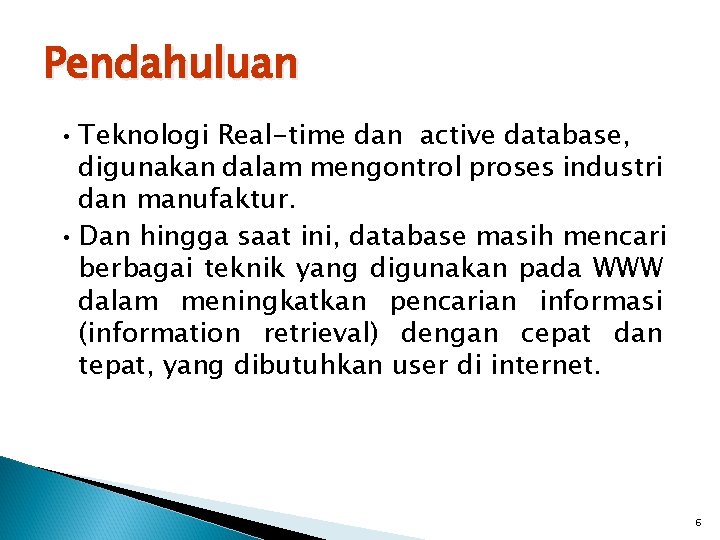 Pendahuluan • Teknologi Real-time dan active database, digunakan dalam mengontrol proses industri dan manufaktur.