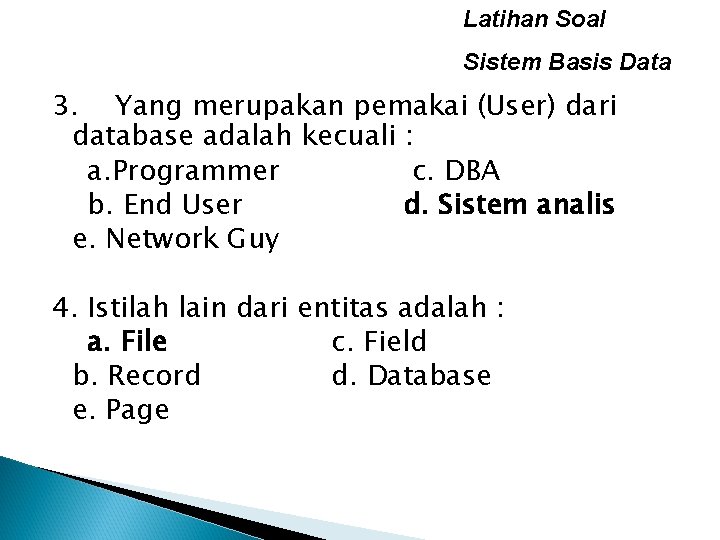 Latihan Soal Sistem Basis Data 3. Yang merupakan pemakai (User) dari database adalah kecuali