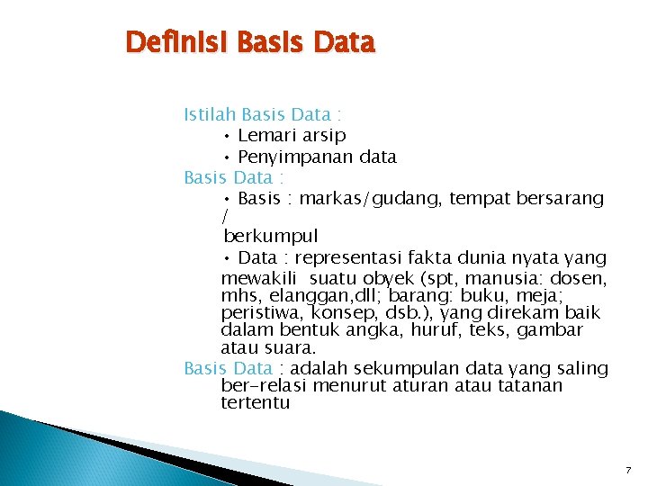 Definisi Basis Data Istilah Basis Data : • Lemari arsip • Penyimpanan data Basis