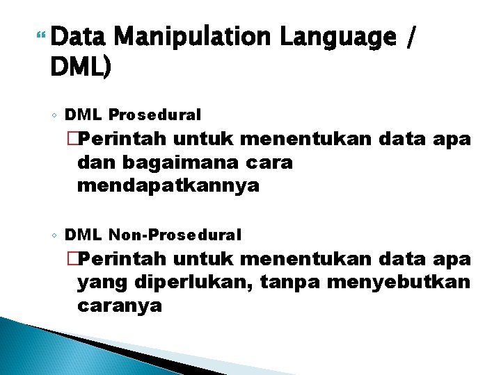  Data DML) Manipulation Language / ◦ DML Prosedural �Perintah untuk menentukan data apa