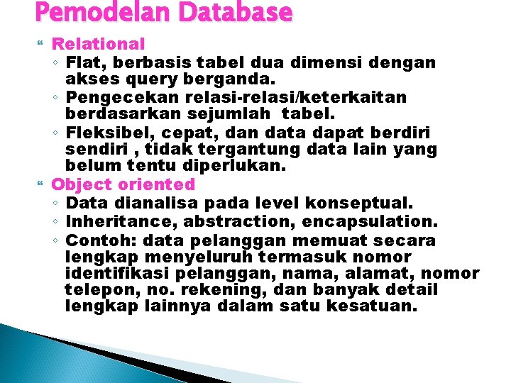 Pemodelan Database Relational ◦ Flat, berbasis tabel dua dimensi dengan akses query berganda. ◦