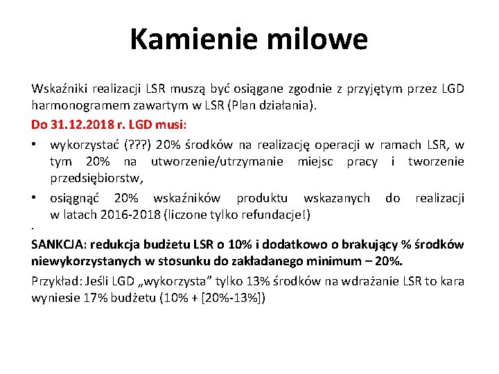 Kamienie milowe Wskaźniki realizacji LSR muszą być osiągane zgodnie z przyjętym przez LGD harmonogramem