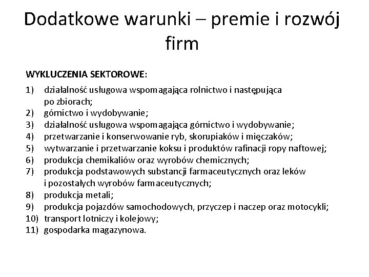 Dodatkowe warunki – premie i rozwój firm WYKLUCZENIA SEKTOROWE: 1) działalność usługowa wspomagająca rolnictwo