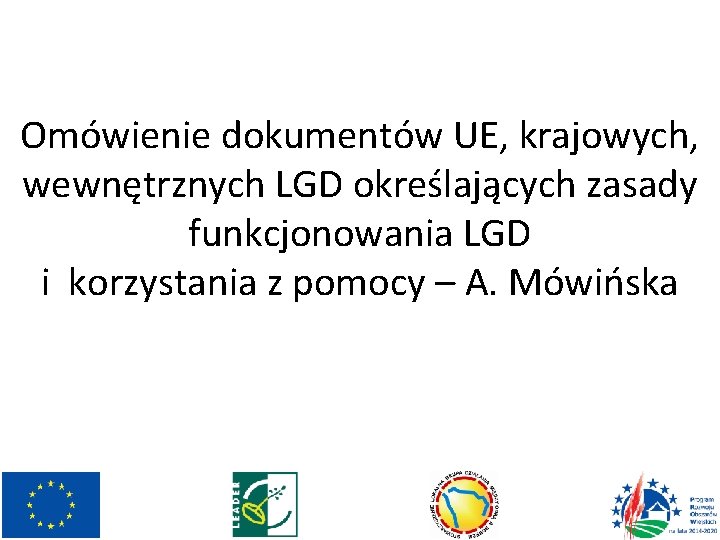 Omówienie dokumentów UE, krajowych, wewnętrznych LGD określających zasady funkcjonowania LGD i korzystania z pomocy