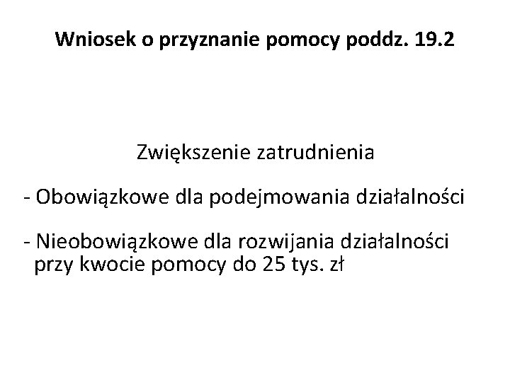 Wniosek o przyznanie pomocy poddz. 19. 2 Zwiększenie zatrudnienia - Obowiązkowe dla podejmowania działalności