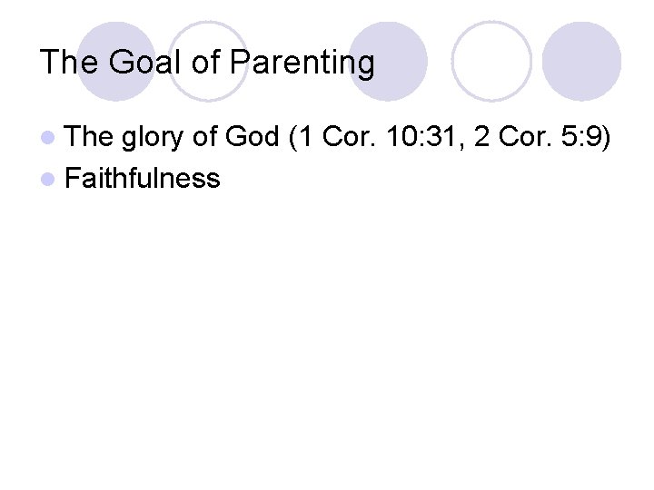 The Goal of Parenting l The glory of God (1 Cor. 10: 31, 2