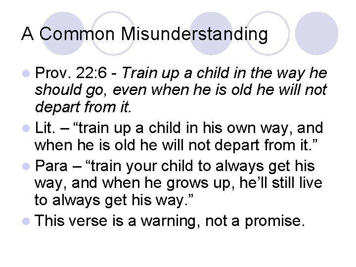 A Common Misunderstanding l Prov. 22: 6 - Train up a child in the