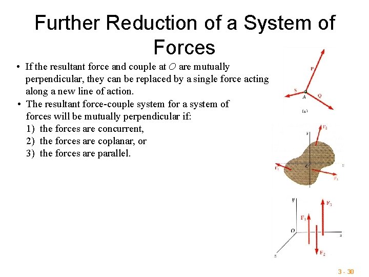 Further Reduction of a System of Forces • If the resultant force and couple