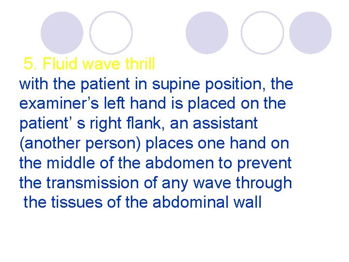 5. Fluid wave thrill with the patient in supine position, the examiner’s left hand