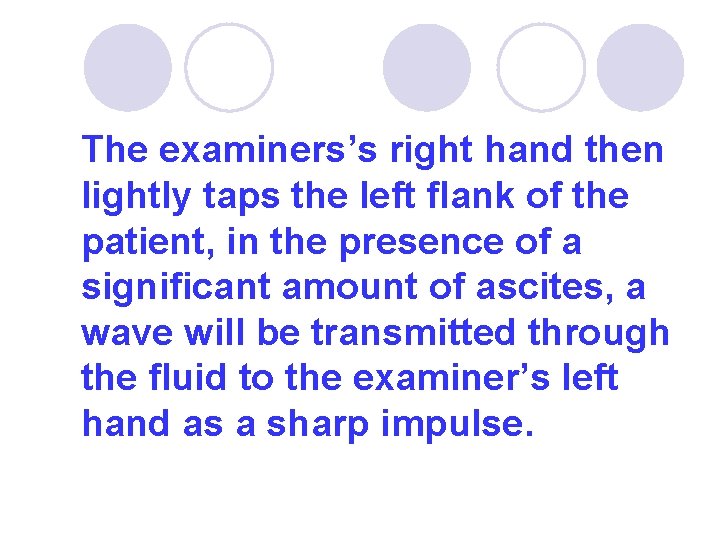 The examiners’s right hand then lightly taps the left flank of the patient, in