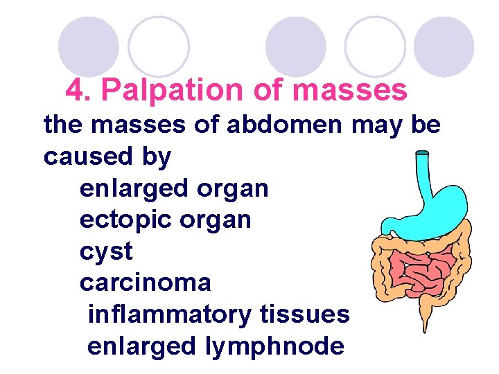 4. Palpation of masses the masses of abdomen may be caused by enlarged organ