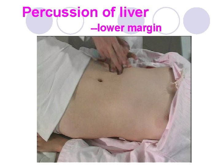 Percussion of liver --lower margin 