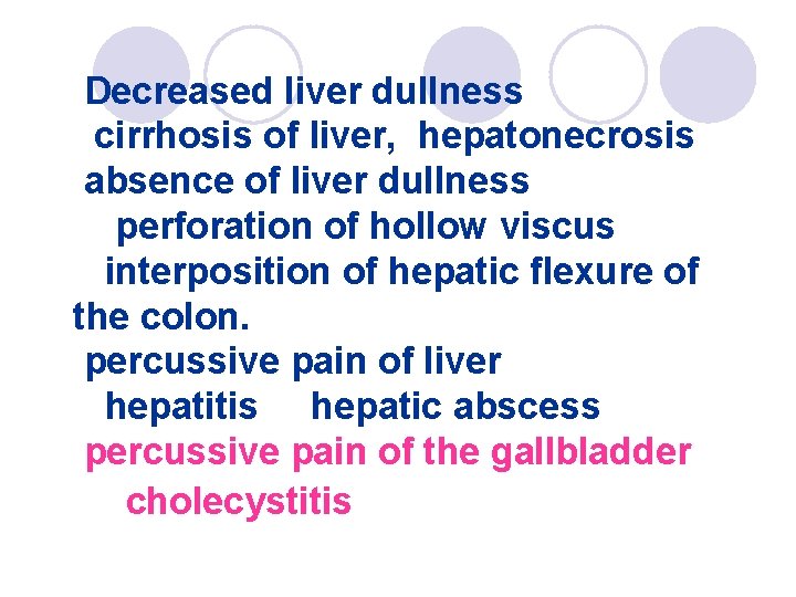 Decreased liver dullness cirrhosis of liver, hepatonecrosis absence of liver dullness perforation of hollow