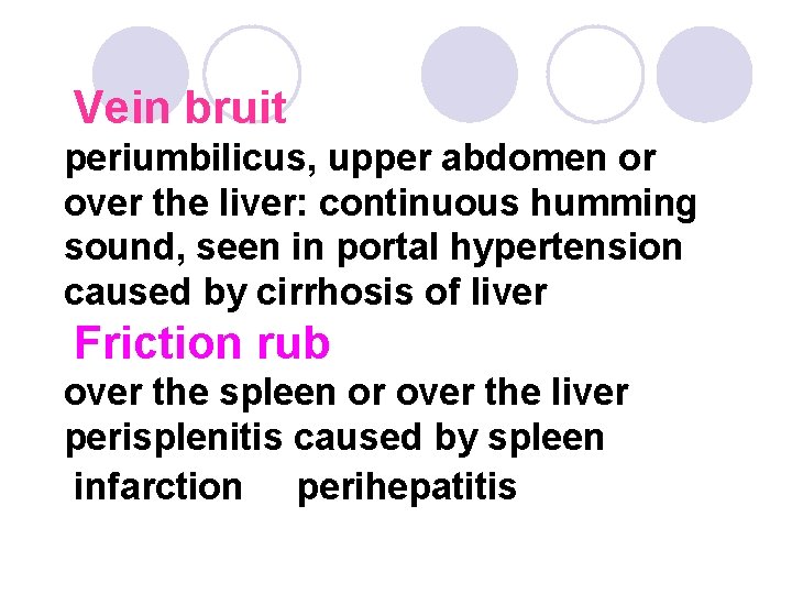 Vein bruit periumbilicus, upper abdomen or over the liver: continuous humming sound, seen in
