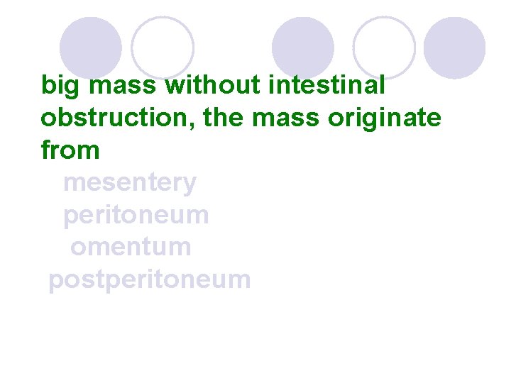 big mass without intestinal obstruction, the mass originate from mesentery peritoneum omentum postperitoneum 