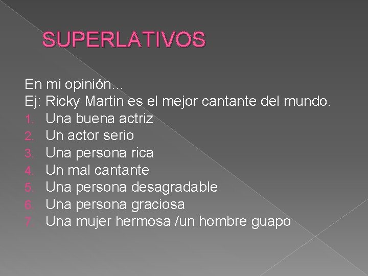 SUPERLATIVOS En mi opinión… Ej: Ricky Martin es el mejor cantante del mundo. 1.
