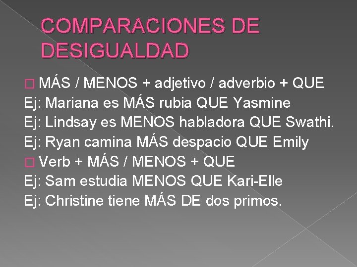 COMPARACIONES DE DESIGUALDAD � MÁS / MENOS + adjetivo / adverbio + QUE Ej: