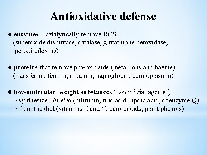 Antioxidative defense ● enzymes – catalytically remove ROS (superoxide dismutase, catalase, glutathione peroxidase, peroxiredoxins)