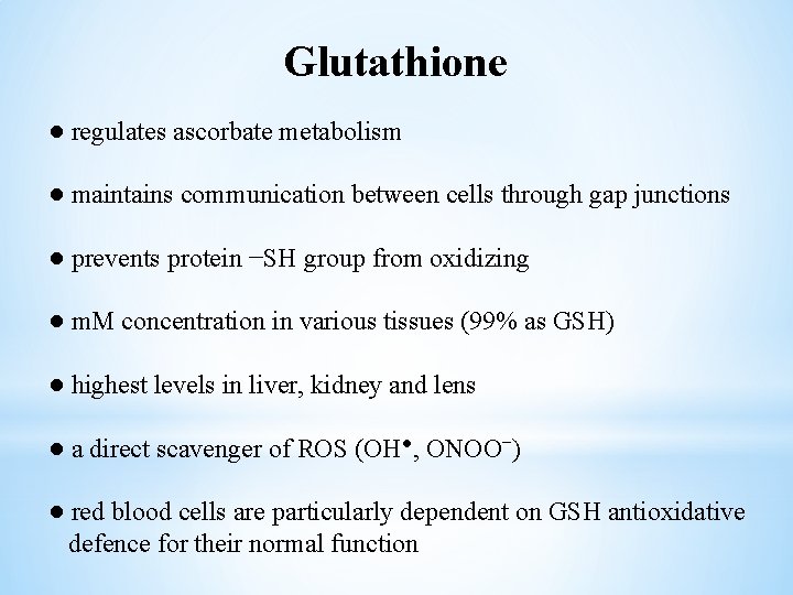 Glutathione ● regulates ascorbate metabolism ● maintains communication between cells through gap junctions ●