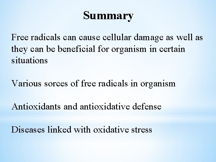 Summary Free radicals can cause cellular damage as well as they can be beneficial