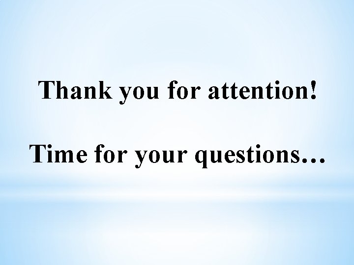 Thank you for attention! Time for your questions… 