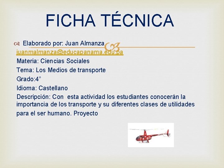 FICHA TÉCNICA Elaborado por: Juan Almanza juanmalmanza@educapanama. edu. pa Materia: Ciencias Sociales Tema: Los