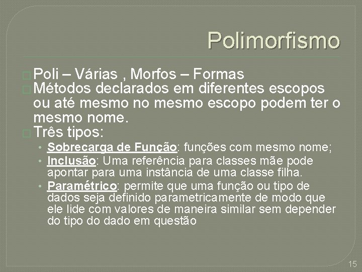 Polimorfismo � Poli – Várias , Morfos – Formas � Métodos declarados em diferentes