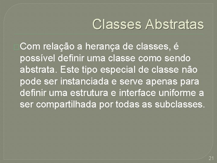 Classes Abstratas �Com relação a herança de classes, é possível definir uma classe como