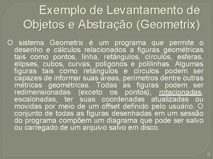 Exemplo de Levantamento de Objetos e Abstração (Geometrix) O sistema Geometrix é um programa