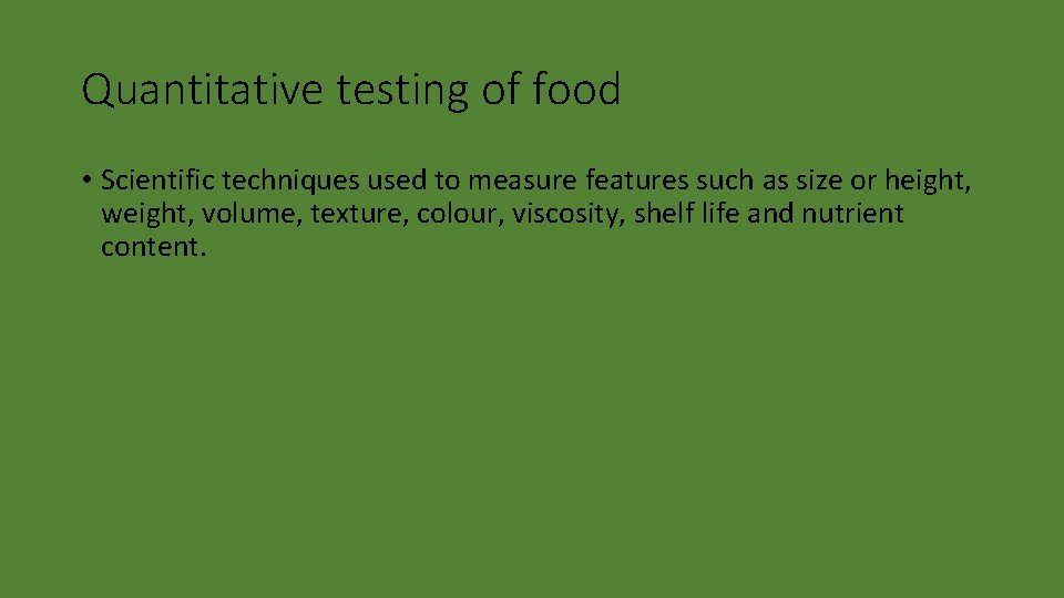 Quantitative testing of food • Scientific techniques used to measure features such as size