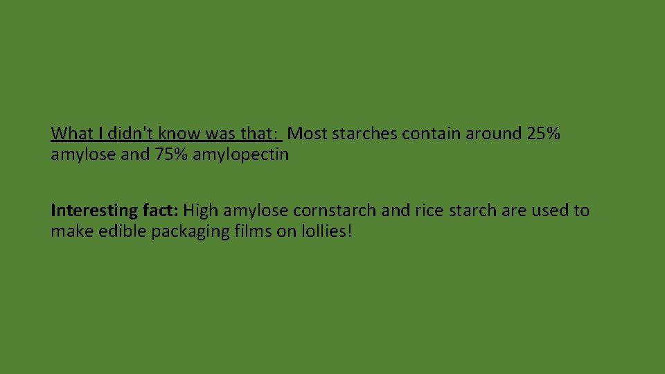 What I didn't know was that: Most starches contain around 25% amylose and 75%