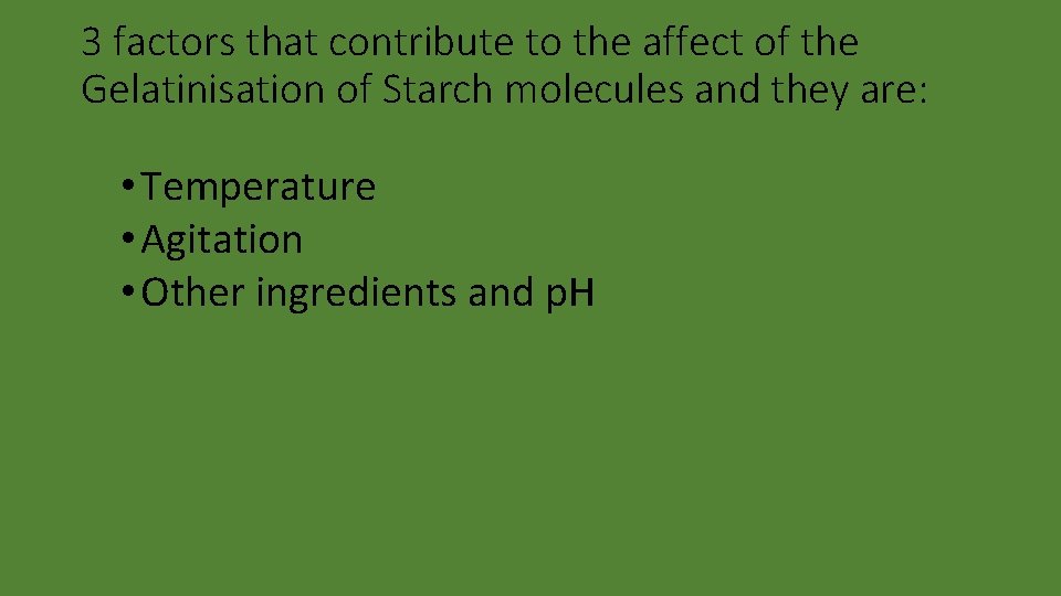 3 factors that contribute to the affect of the Gelatinisation of Starch molecules and