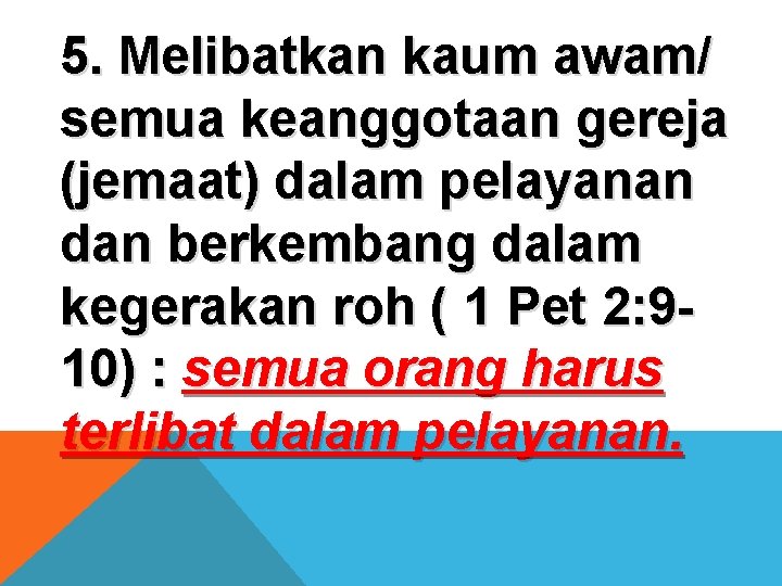 5. Melibatkan kaum awam/ semua keanggotaan gereja (jemaat) dalam pelayanan dan berkembang dalam kegerakan