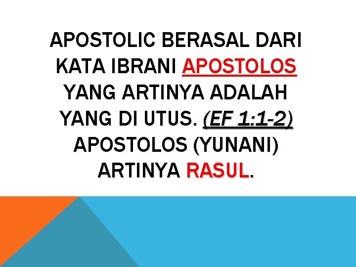 APOSTOLIC BERASAL DARI KATA IBRANI APOSTOLOS YANG ARTINYA ADALAH YANG DI UTUS. (EF 1: