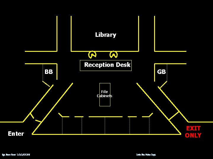 Library BB Reception Desk GB File Cabinets EXIT ONLY Enter Sgt. Steve Garst L.