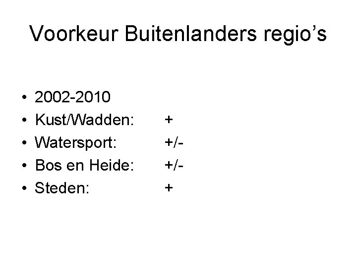 Voorkeur Buitenlanders regio’s • • • 2002 -2010 Kust/Wadden: Watersport: Bos en Heide: Steden: