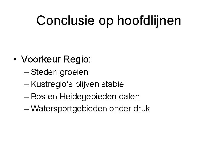 Conclusie op hoofdlijnen • Voorkeur Regio: – Steden groeien – Kustregio’s blijven stabiel –