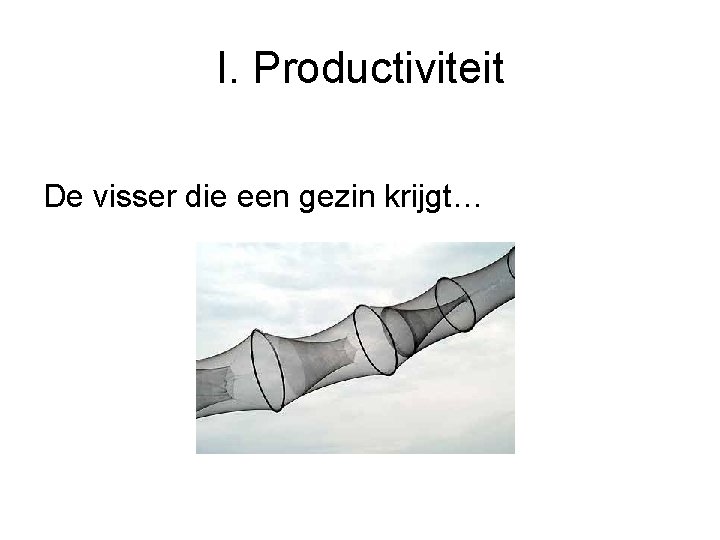 I. Productiviteit De visser die een gezin krijgt… 